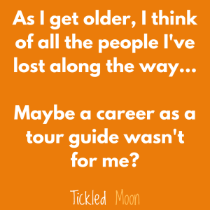 Dad joke: As I get older, I think of all the people I've lost along the way